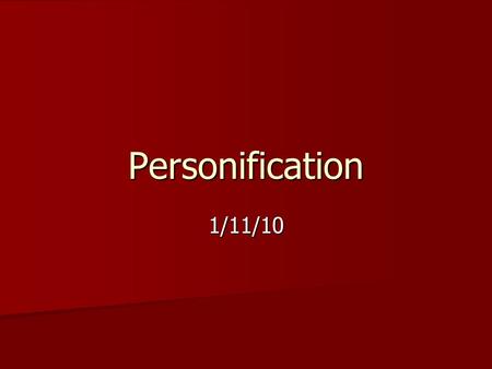 Personification 1/11/10. Personification Definition: when you make a thing, idea, or an animal do something only humans can do. Definition: when you make.