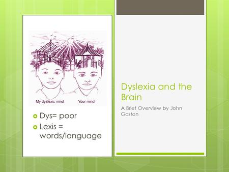 Dyslexia and the Brain Dys= poor Lexis = words/language