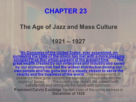 CHAPTER 23 The Age of Jazz and Mass Culture 1921 – 1927 “No Congress of the United States, ever assembled, on surveying the state of the Union has met.