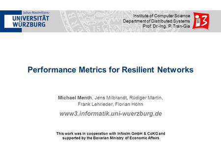 Www3.informatik.uni-wuerzburg.de Institute of Computer Science Department of Distributed Systems Prof. Dr.-Ing. P. Tran-Gia Performance Metrics for Resilient.