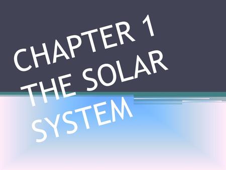 C H A P T E R 1 T H E S O L A R S Y S T E M. WHAT CAUSES DAY AND NIGHT? LESSON 2.