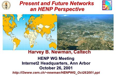 Present and Future Networks an HENP Perspective Present and Future Networks an HENP Perspective Harvey B. Newman, Caltech HENP WG Meeting Internet2 Headquarters,