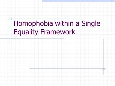 Homophobia within a Single Equality Framework