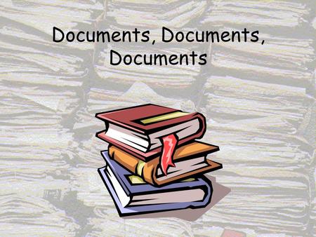 Documents, Documents, Documents. “Been there, done that” Solution? Documents, Documents, Documents,