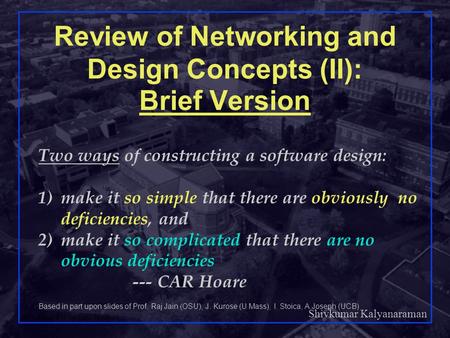 Shivkumar Kalyanaraman Rensselaer Polytechnic Institute 1 Review of Networking and Design Concepts (II): Brief Version Two ways of constructing a software.