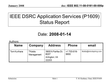 January 2008 T. M. Kurihara, Chair, IEEE P1609Slide 1 doc: IEEE 802.11-08-0161-00-000p Submission IEEE DSRC Application Services (P1609) Status Report.