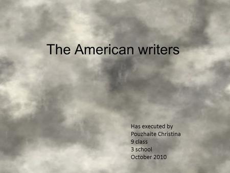 The American writers Has executed by Pouzhaite Christina 9 class 3 school October 2010.