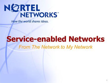 1 Service-enabled Networks Service-enabled Networks From The Network to My Network.