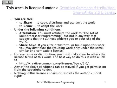 Art of Multiprocessor Programming1 This work is licensed under a Creative Commons Attribution- ShareAlike 2.5 License.Creative Commons Attribution- ShareAlike.