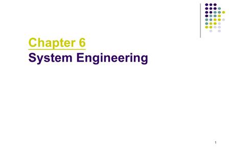 1 Chapter 6 System Engineering. 2 System Engineering What is a computer-based system? A set or arrangement of elements that are organized to accomplish.