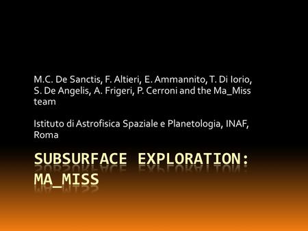 M.C. De Sanctis, F. Altieri, E. Ammannito, T. Di Iorio, S. De Angelis, A. Frigeri, P. Cerroni and the Ma_Miss team Istituto di Astrofisica Spaziale e Planetologia,