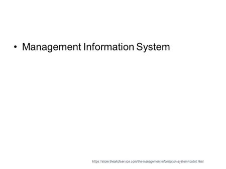 Management Information System https://store.theartofservice.com/the-management-information-system-toolkit.html.