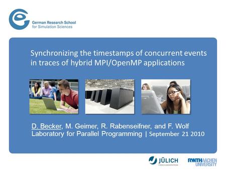 D. Becker, M. Geimer, R. Rabenseifner, and F. Wolf Laboratory for Parallel Programming | September 21 2010 Synchronizing the timestamps of concurrent events.