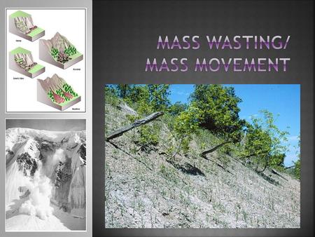 MASS WASTING/ MASS MOVEMENT