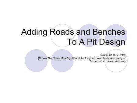 Adding Roads and Benches To A Pit Design ©2007 Dr. B. C. Paul {Note – The Name MineSight® and the Program described are property of Mintec Inc – Tucson,