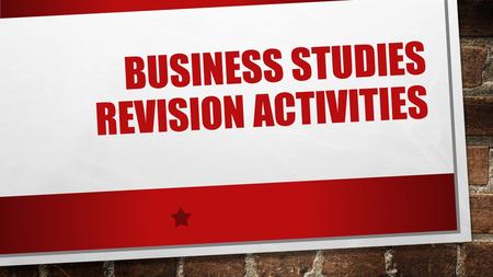 BUSINESS STUDIES REVISION ACTIVITIES. Understanding the Scenario! What type of business is it? Who are the owners? What experience do they have? What.