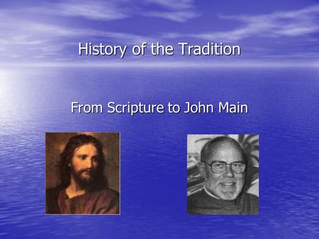 History of the Tradition From Scripture to John Main.