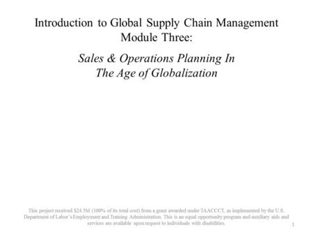 Introduction to Global Supply Chain Management Module Three: Sales & Operations Planning In The Age of Globalization 1.