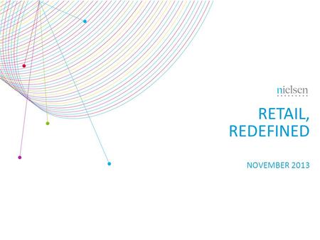 RETAIL, REDEFINED NOVEMBER 2013. Copyright ©2013 The Nielsen Company. Confidential and proprietary. 2 THE RECESSION WAS A WAKE-UP CALL 2009 Zzzz 2010-2013.