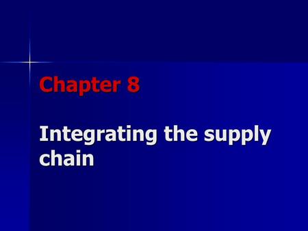 Chapter 8 Integrating the supply chain