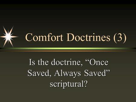 Comfort Doctrines (3) Is the doctrine, “Once Saved, Always Saved” scriptural?