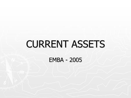 CURRENT ASSETS EMBA - 2005. 2 Economic Consequences of Accounting ► on wealth or behavior of  lenders and investors  reporting entities, their management.