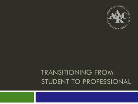 TRANSITIONING FROM STUDENT TO PROFESSIONAL. Gary Wickman, RRT, FAARC Director of Respiratory Care Providence Regional Medical Center, Everett, WA Co-Chair,