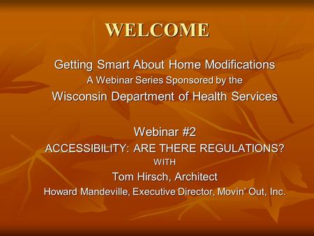 WELCOME Getting Smart About Home Modifications A Webinar Series Sponsored by the Wisconsin Department of Health Services Webinar #2 ACCESSIBILITY: ARE.