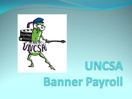 What is Banner Payroll? Prior to April 1, 2011, UNCSA’s payroll was processed by Central Payroll in Raleigh A team of various employees in Human Resources,