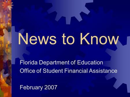 News to Know Florida Department of Education Office of Student Financial Assistance February 2007.