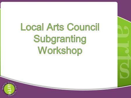 Grassroots Arts Program Partnership between local arts councils and NC Arts Council. All 100 counties in NC receive Grassroots arts program funds. In.