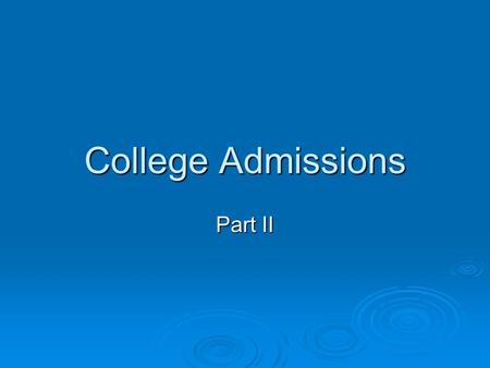 College Admissions Part II. The Common Application  The Common Application is a single application that you can send to multiple schools.  The Common.