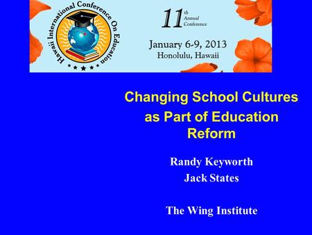 Changing School Cultures as Part of Education Reform Randy Keyworth Jack States The Wing Institute.