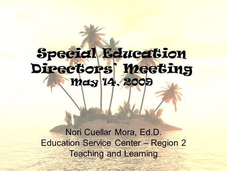 Special Education Directors’ Meeting May 14, 2009 Nori Cuellar Mora, Ed.D. Education Service Center – Region 2 Teaching and Learning.