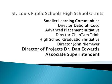 Smaller Learning Communities Director Deborah Coco Advanced Placement Initiative Director ChanTam Trinh High School Graduation Initiative Director John.