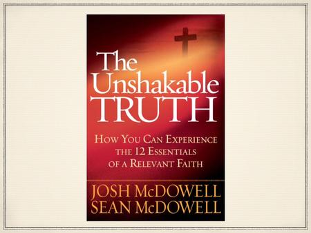 Unshakeable Truth Truth One - God Exists Truth Two - God’s Word Truth Three - Original Sin Truth Four - God Became Human Truth Five - Christ’s Atonement.