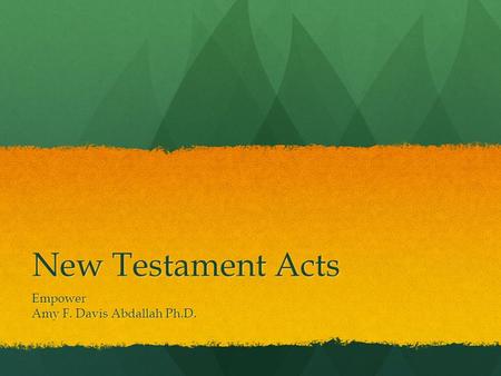 New Testament Acts Empower Amy F. Davis Abdallah Ph.D.