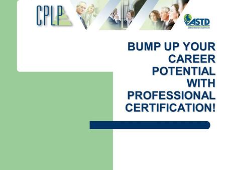 BUMP UP YOUR CAREER POTENTIAL WITH PROFESSIONAL CERTIFICATION!