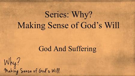 God And Suffering Series: Why? Making Sense of God’s Will.