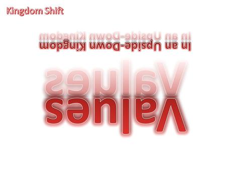 Kingdom Shift How do we make a Kingdom Shift? Think about the King Who is it? – Is it me? No shift necessary – If it’s not… What do we need to do to line.