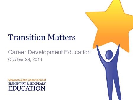 Transition Matters Career Development Education October 29, 2014.