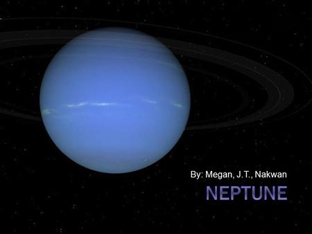 By: Megan, J.T., Nakwan What We Will Accomplish  The planet Neptune in 10 minutes or less.