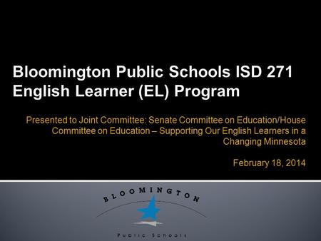 Presented to Joint Committee: Senate Committee on Education/House Committee on Education – Supporting Our English Learners in a Changing Minnesota February.