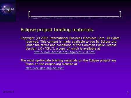 20020910 1 [________________________] Eclipse project briefing materials. Copyright (c) 2002 International Business Machines Corp. All rights reserved.