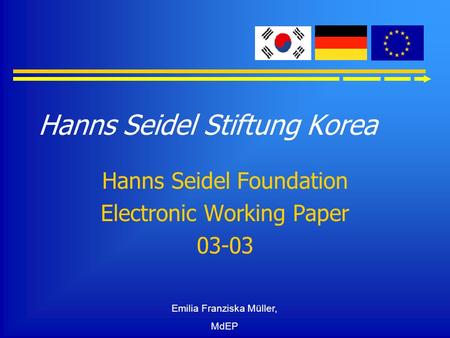 Emilia Franziska Müller, MdEP Hanns Seidel Stiftung Korea Hanns Seidel Foundation Electronic Working Paper 03-03.