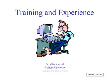 Training and Experience Dr. Mike Aamodt Radford University Updated 12/06/2004.