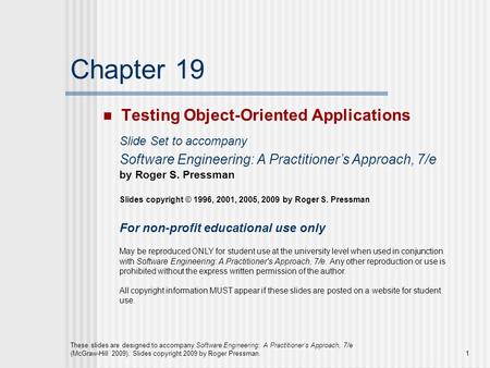 These slides are designed to accompany Software Engineering: A Practitioner’s Approach, 7/e (McGraw-Hill 2009). Slides copyright 2009 by Roger Pressman.1.