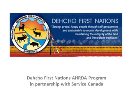 Dehcho First Nations AHRDA Program in partnership with Service Canada.