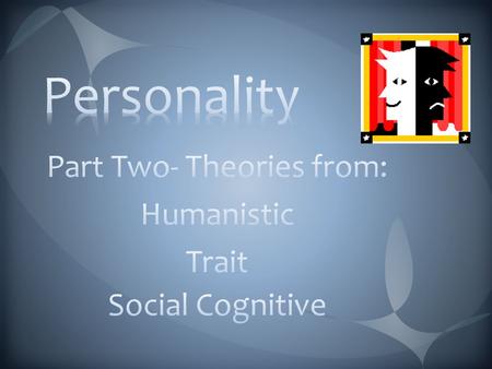 importance of self and fulfillment of potential Personality = how you feel about yourself, how you are meeting your “goals”