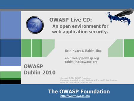 Copyright © The OWASP Foundation Permission is granted to copy, distribute and/or modify this document under the terms of the OWASP License. The OWASP.